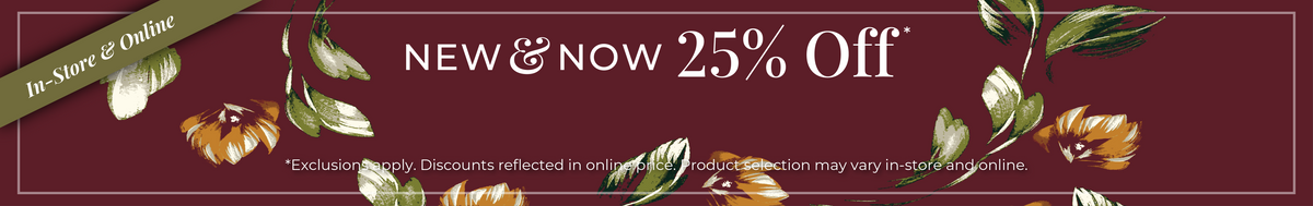 In-Store & Online: New & Now - 25% Off *exclusions apply