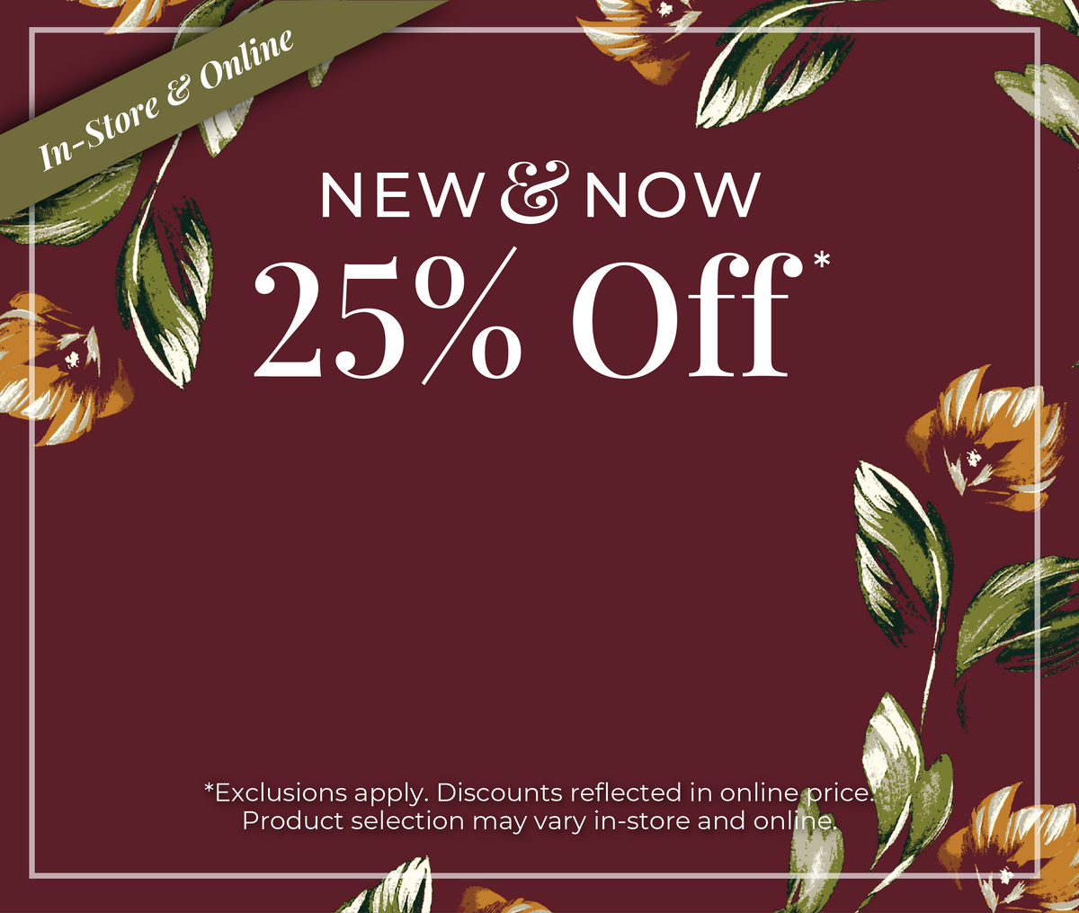 In-Store & Online: New & Now - 25% Off *exclusions apply
