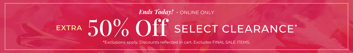 Ends Today! Online Only: Extra 50% Off Select Clearance*exclusions apply
