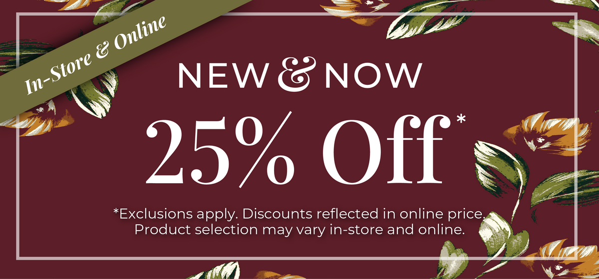 In-Store & Online: New & Now - 25% Off *exclusions apply
