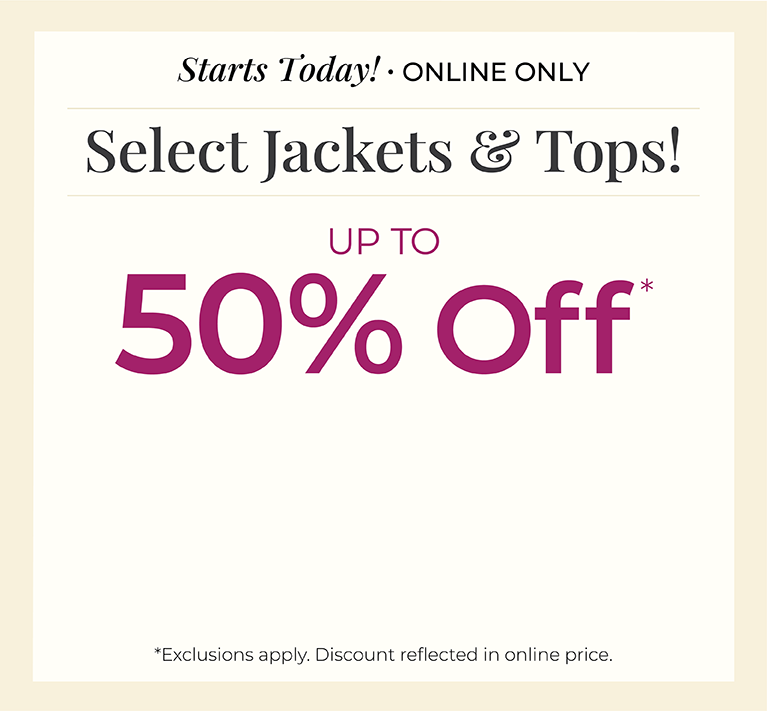 Starts Today! Online Only: Select Jackets & Tops! Up to 50% Off*exclusions apply
