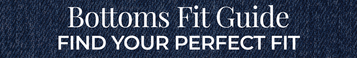 Bottoms Fit Guide: Find Your Perfect Fit