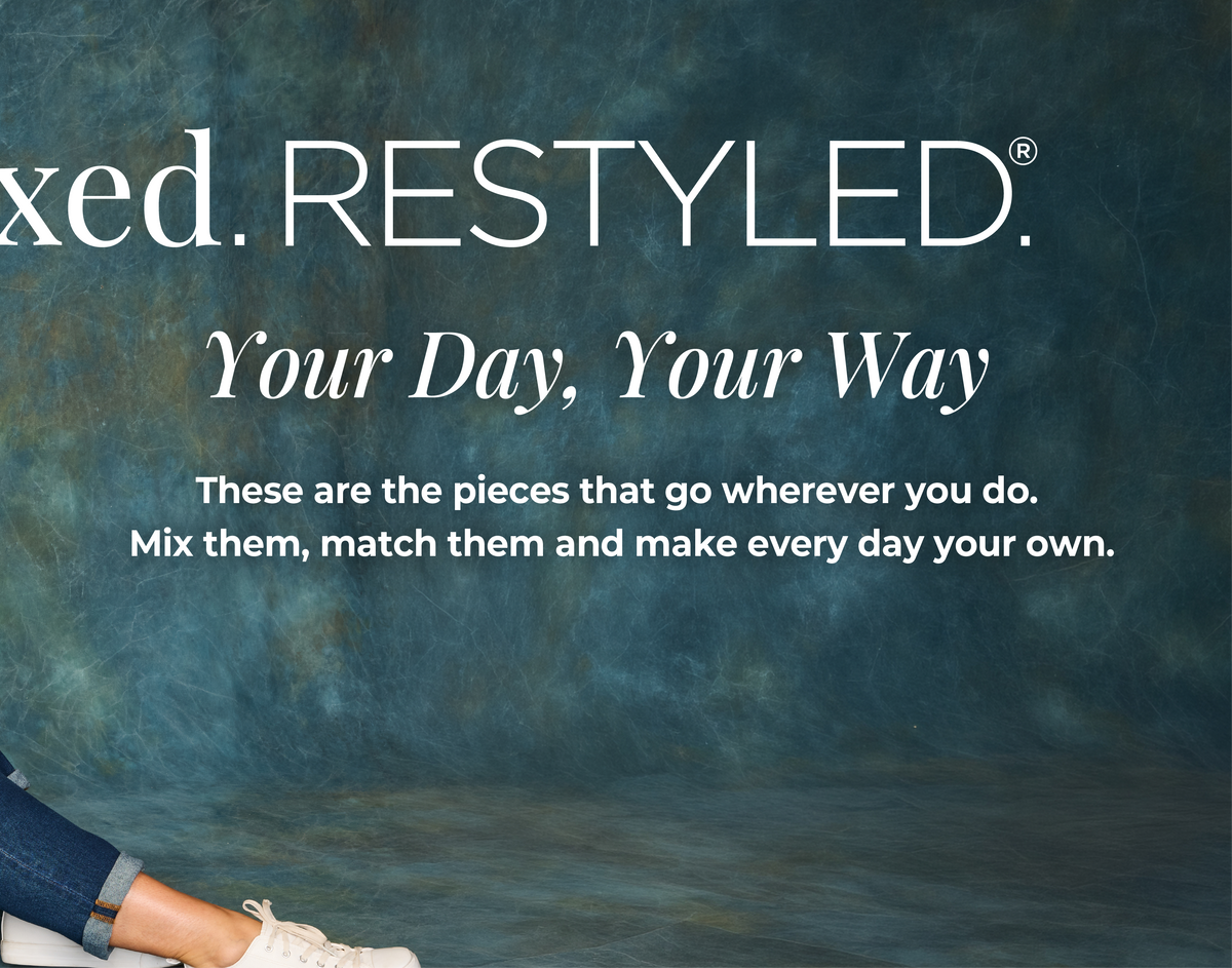 Relaxed Restyled - Your Day, Your Way: These are the pieces that go wherever you do. Mix them, match them and make every day your own.