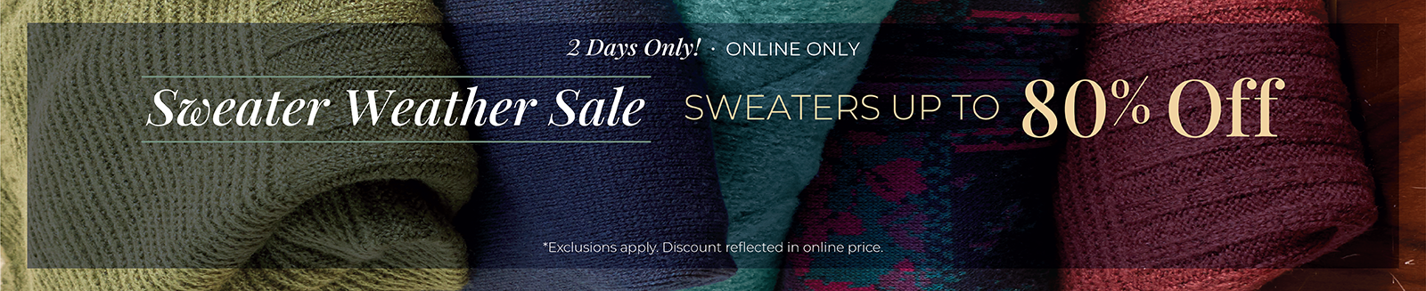 2 Days Only! Online Only: Sweater Weather Sale - Sweaters Up to 80% OFF*exclusions apply