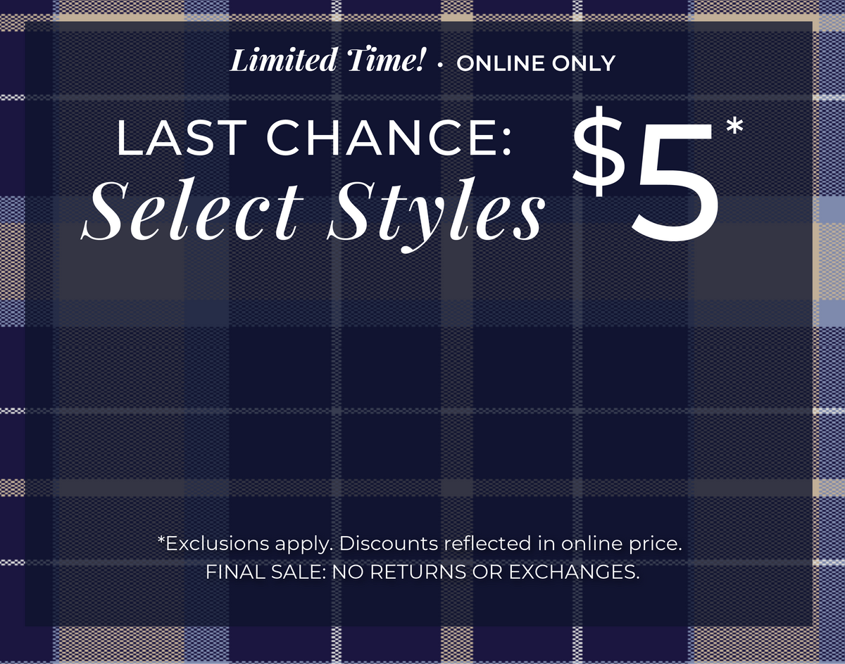 Limited Time! Online Only - Last Chance: Select Styles $5​ *exclusions apply