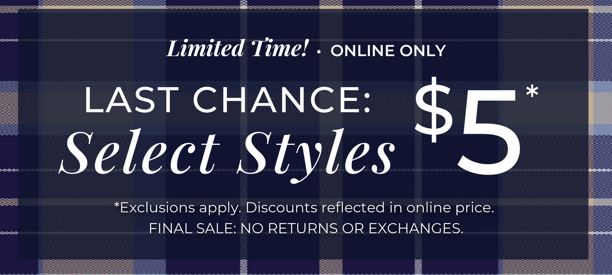 Limited Time! Online Only - Last Chance: Select Styles $5​ *exclusions apply