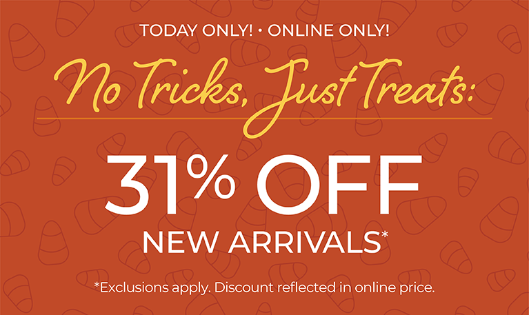 Today Only! Online Only: No Tricks, Just Treats: 31% OFF New Arrivals*exclusions apply