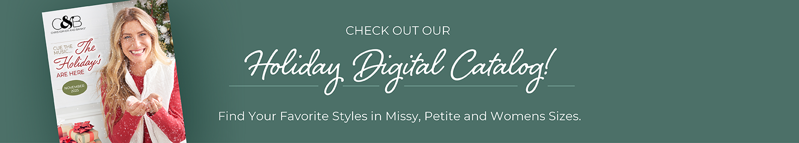 Check out our Holiday Digital Catalog! Find your favorite styles in Missy, Petite, and Womens sizes.