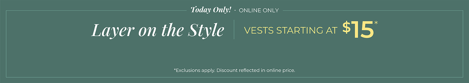 Today Only! Online Only: Layer on the Style - Vests Starting at $15*exclusions apply