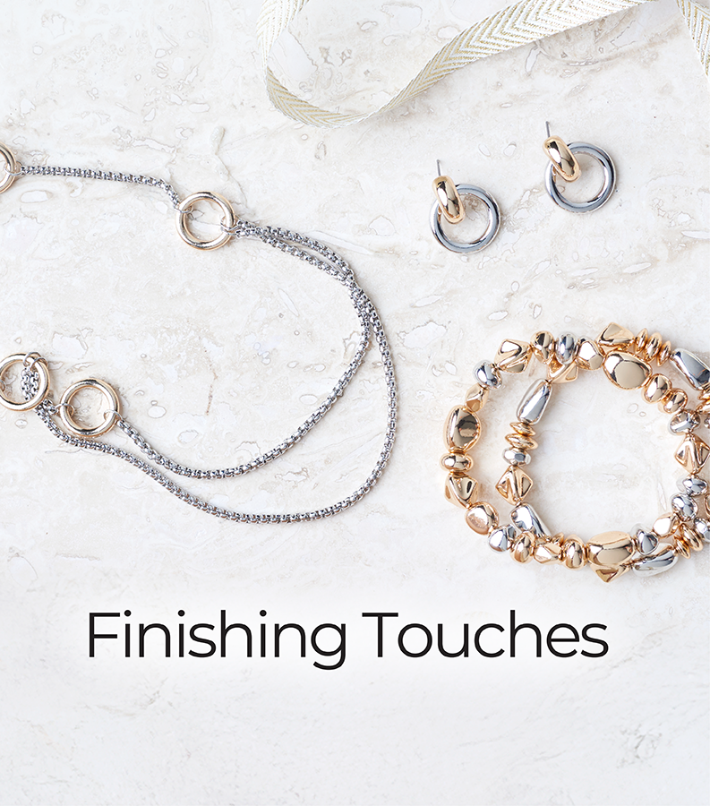 Finishing Touches. Featuring an assortment of versatile jewelry!