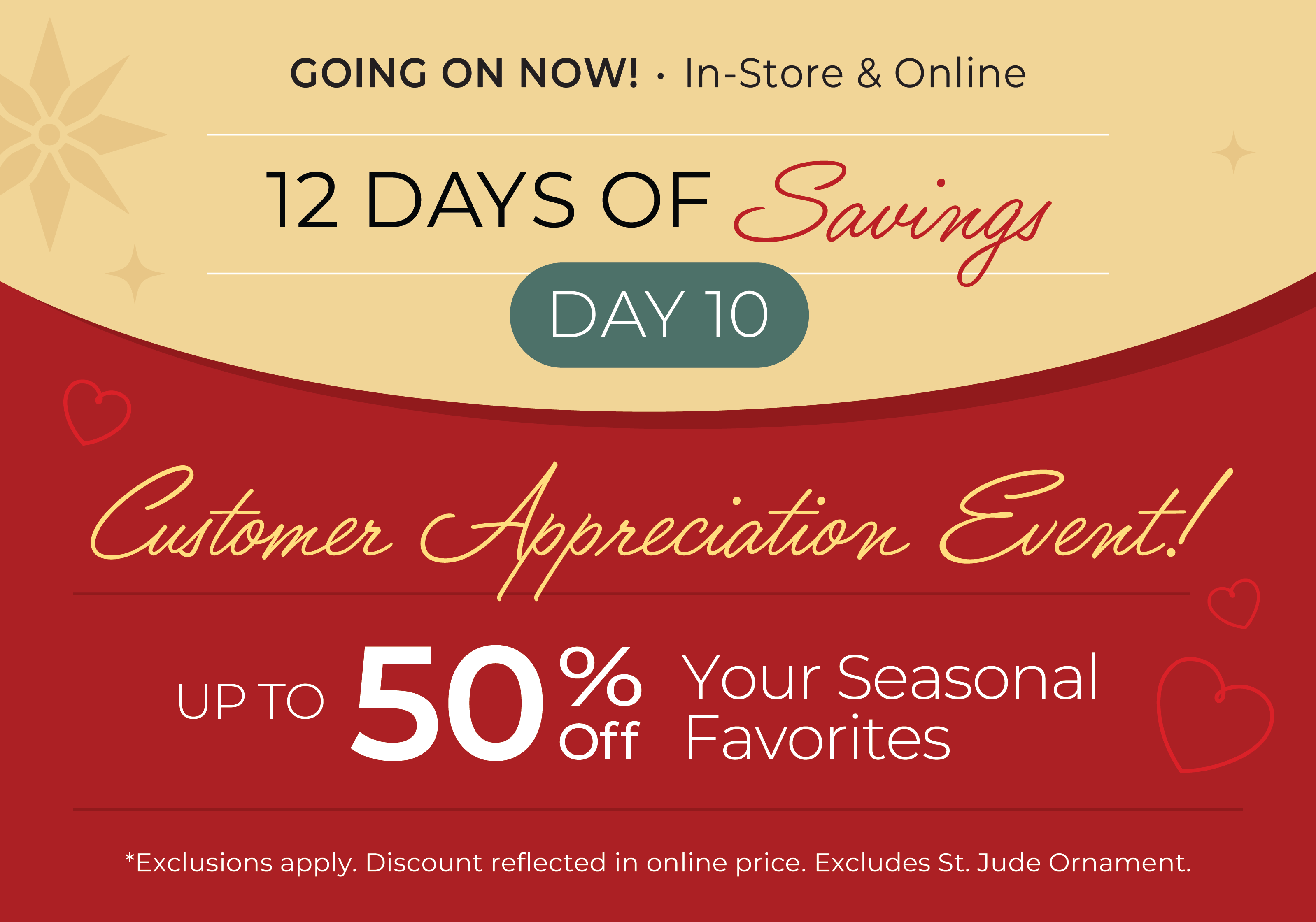 12 Days of Savings - Day 10: Going On Now! In-Store & Online: Customer Appreciation Event - Up to 50% Off  Your Seasonal Favorites*exclusions apply