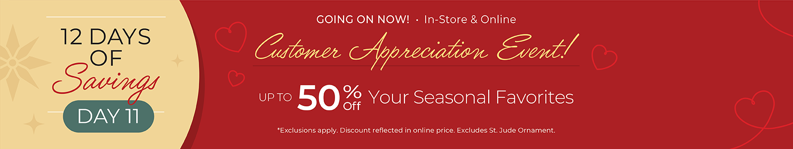 12 Days of Savings - Day 11: Going On Now! In-Store & Online: Customer Appreciation Event - Up to 50% Off  Your Seasonal Favorites*exclusions apply