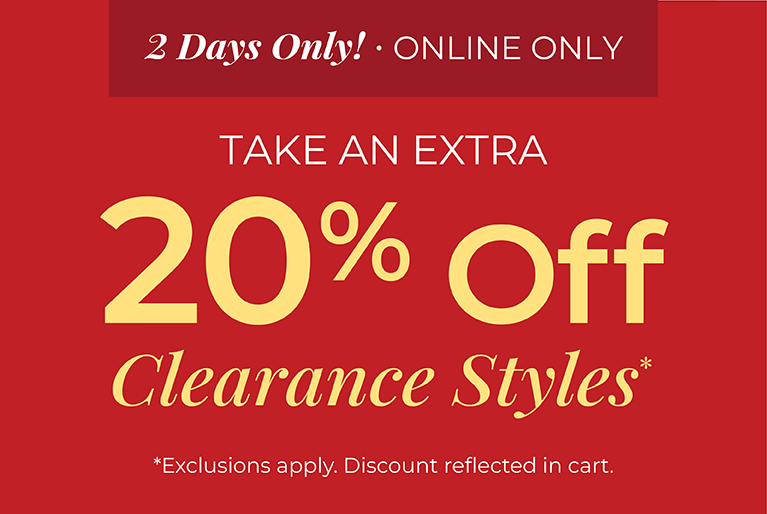 2 Days Only! Online Only: Take an Extra 20% Off Clearance Styles*exclusions apply