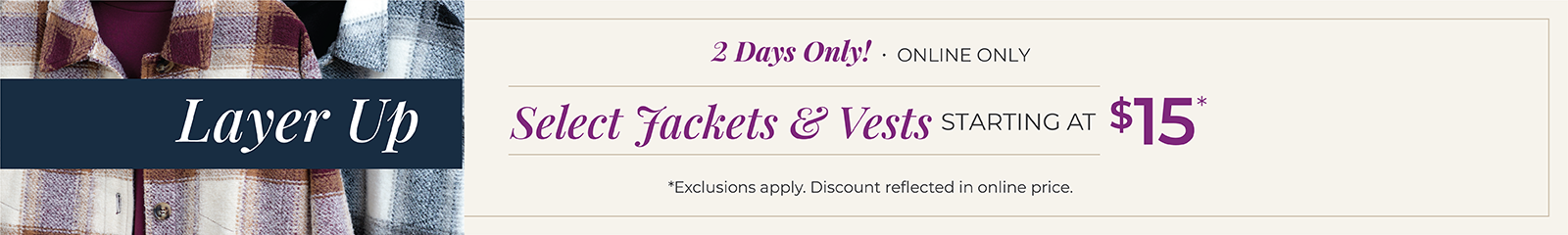 2 Days Only! Online Only: Layer Up - Select Jackets & Vests Starting at $15*exclusions apply. Featuring a brown and black plaid shacket!