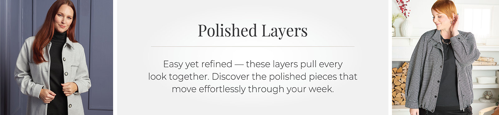 Polished Layers: Easy yet refined—these layers pull every look together. Discover the polished pieces that move effortlessly through your week. Featuring a grey whip stitch shacket and a houndstooth printed jacket!