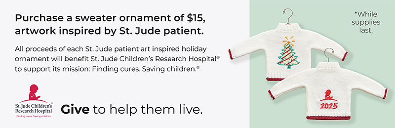 $15 St. Jude Sweater Ornament: Purchase a sweater ornament for $15, artwork inspired by St. Jude patient. All proceeds of each St. Jude patient art inspired holiday ornament will benefit St. Jude Children's Research Hospital to support its mission: Finding cures. Saving Children.