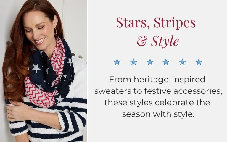 Stars, Stripes & Style: From heritage-inspired sweaters to festive accessories, these styles celebrate the season with style. Featuring a navy americana stars infinity scarf and white americana stars mesh stitch sweater.