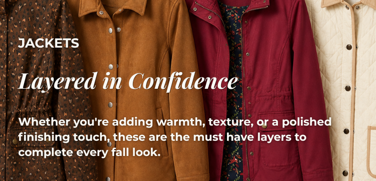 Jackets - Layered in Confidence: Whether you're adding warmth, texture, or a polished finishing touch, these are the must have layers to complete every fall look.
