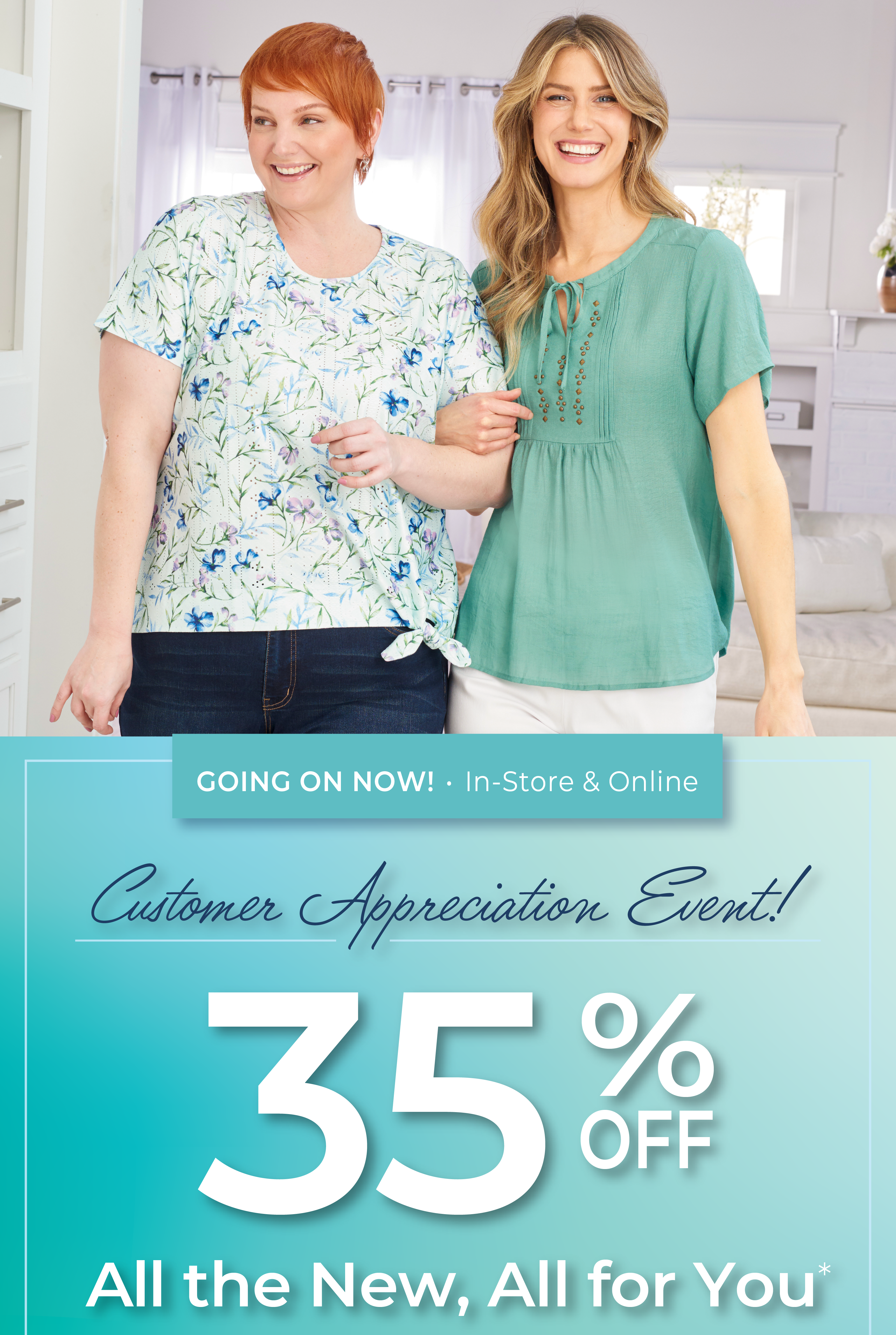 Going On Now! In-Store & Online: Customer Appreciation Event - 35% Off All the New, All For You*exclusions apply. Featuring a blue floral print top and blue studded tie neck blouse!