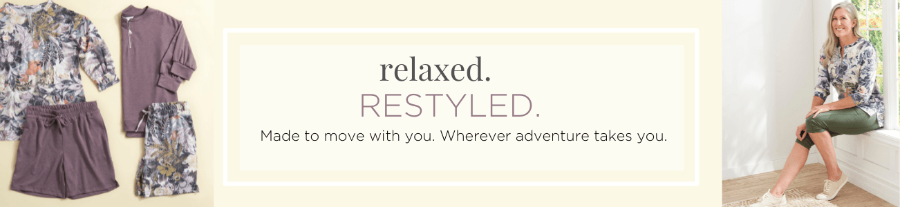 relaxed.RESTYLED.® Made to move with you. Wherever adventure takes you.