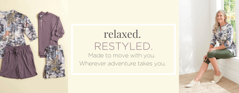 relaxed.RESTYLED.® Made to move with you. Wherever adventure takes you.