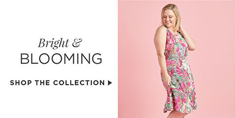 Bright & Blooming. Shop The Collection.